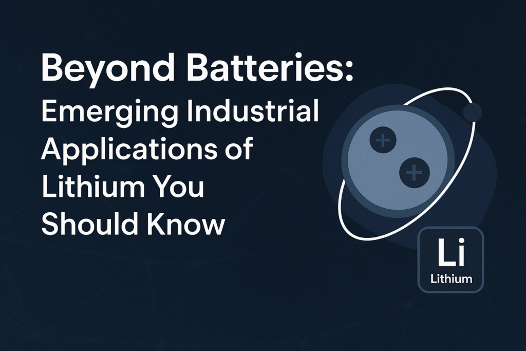 Title graphic reading ‘Beyond Batteries: Emerging Industrial Applications of Lithium You Should Know’, featuring a stylized lithium atom illustration with orbiting electrons and the Li periodic table symbol on a dark blue background